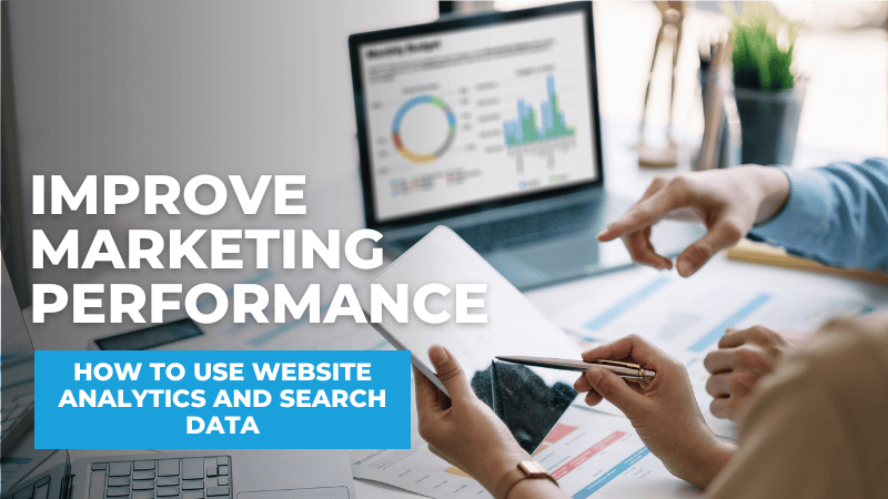 Improve Marketing Performance: How to Use Website Analytics and Search Data How to Use Website Analytics and Search Data